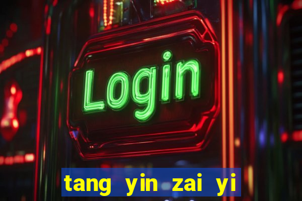 tang yin zai yi jie cap 1